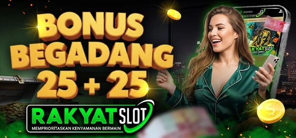 BONUS BEGADANG 25+25 RAKYATSLOT